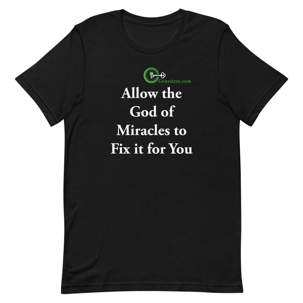 Allow the God of Miracles to fix it for you t-shirt Genesizze.com Inc. Black S 