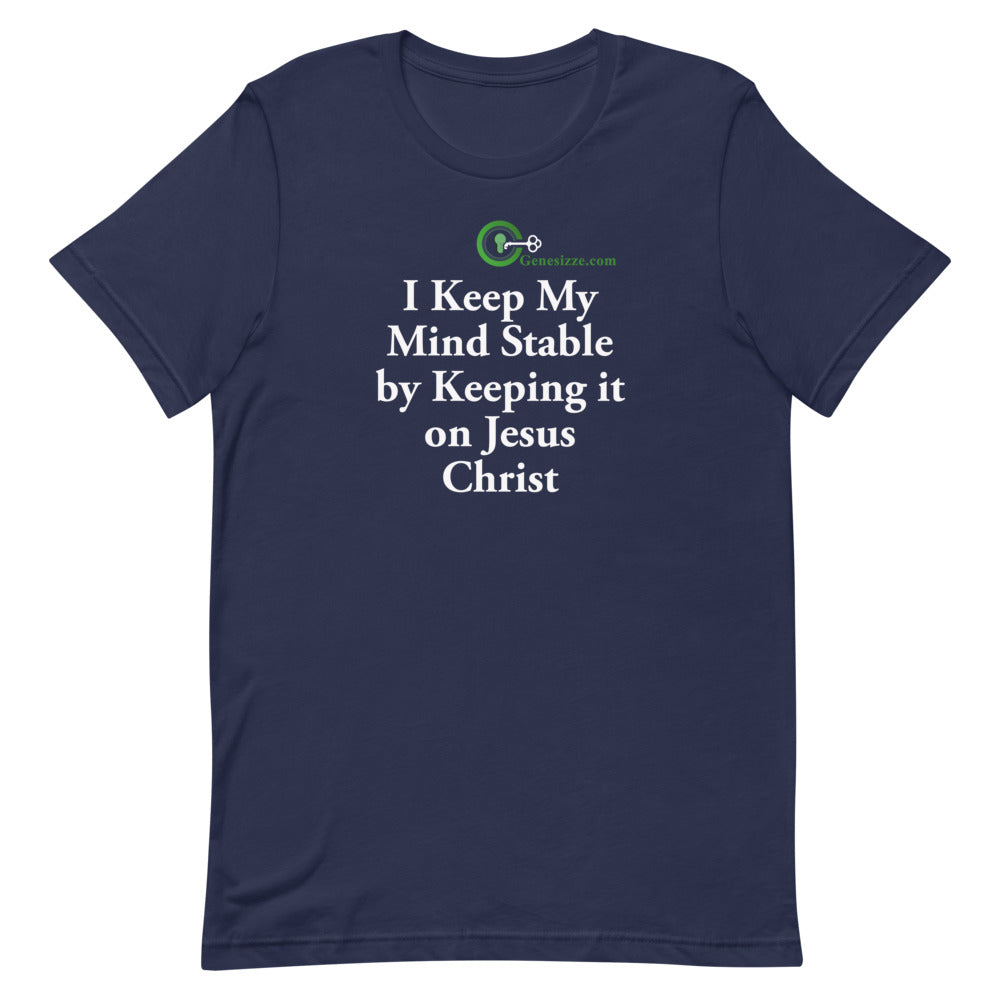 I Keep My Mind Stable by Keeping it on Jesus t-shirt