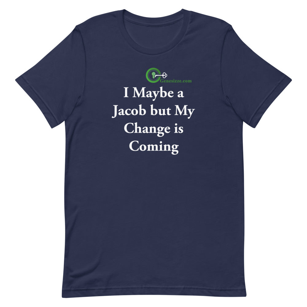 I Maybe a Jacob but My Change is Coming t-shirt