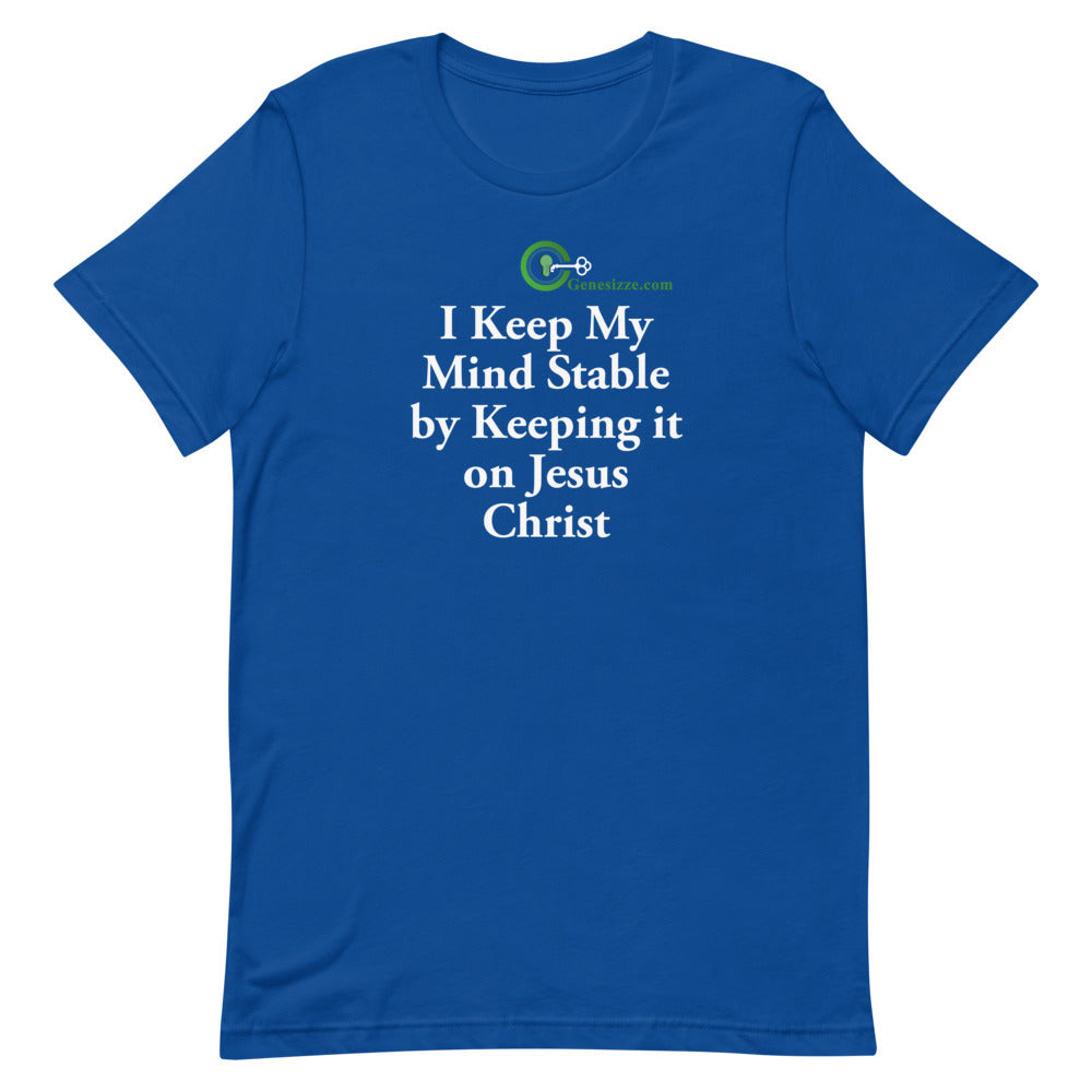 I Keep My Mind Stable by Keeping it on Jesus t-shirt