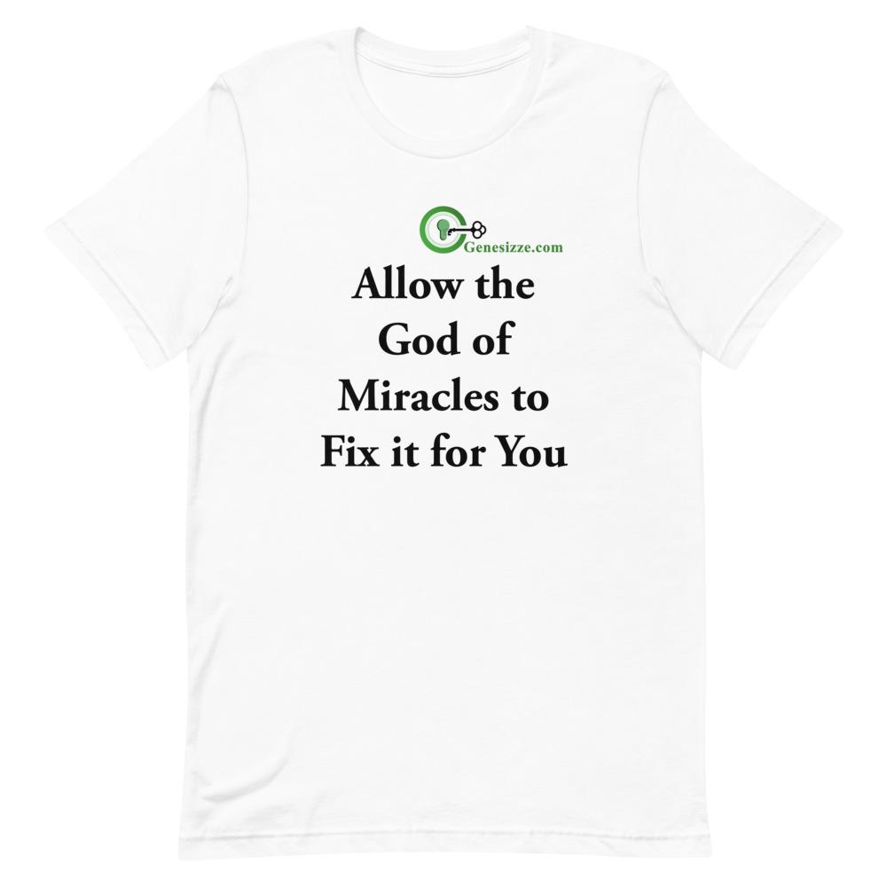 Allow the God of Miracles to fix it for you t-shirt Genesizze.com Inc. White XS 