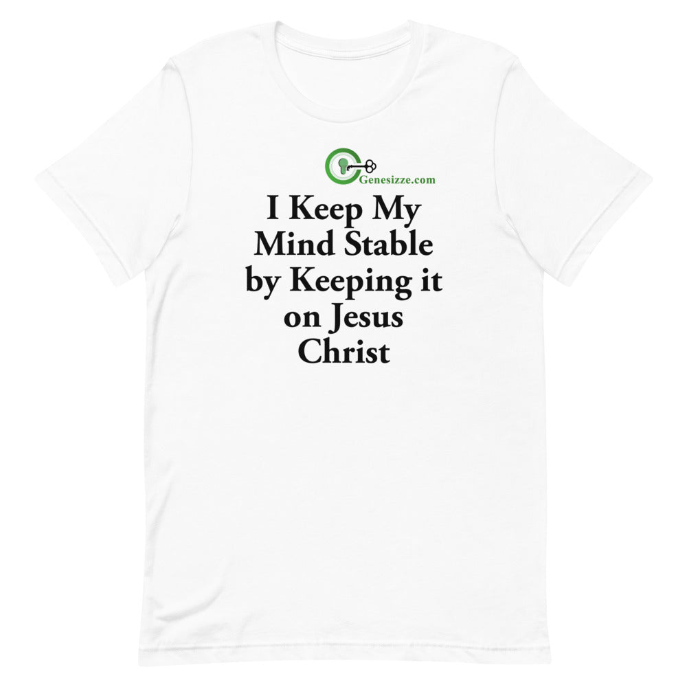 I Keep My Mind Stable by Keeping it on Jesus t-shirt